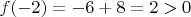 $f(-2)=-6+8=2>0$