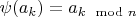 $\psi(a_k) = a_{k \mod n}$