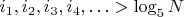 $i_1,i_2,i_3,i_4,\ldots>\log_5 N$