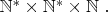 ${\mathbb N}^* \times {\mathbb N}^* \times {\mathbb N}\; . $