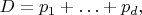 $D=p_1+\ldots+p_d,$