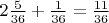 $2\frac{5}{36}+\frac{1}{36}=\frac{11}{36}$