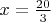 $x=\frac{20}{3}$ $x=\frac{20}{3}$