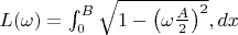 $L(\omega) = \int_0^B \sqrt{1 - \left(\omega \frac{A}{2}\right)^2} , dx$