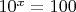 $10^x=100$