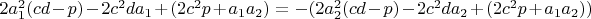 $2a_1^2(cd-p)-2c^2da_1+(2c^2p+a_1a_2)=-(2a_2^2(cd-p)-2c^2da_2+(2c^2p+a_1a_2))$ $2a_1^2(cd-p)-2c^2da_1+(2c^2p+a_1a_2)=-(2a_2^2(cd-p)-2c^2da_2+(2c^2p+a_1a_2))$