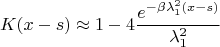 $$K(x-s)\approx 1-4\dfrac{e^{-\beta \lambda_1^2 (x-s)}}{\lambda_1^2}$$ $$K(x-s)\approx 1-4\dfrac{e^{-\beta \lambda_1^2 (x-s)}}{\lambda_1^2}$$