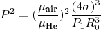 $$P^2 = (\frac{\mu_{\text{air}}}{\mu_{\text{He}}})^2 \frac{(4 \sigma)^3}{P_1 R_0^3}$$