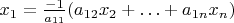 $x_1 = \frac {-1}{a_{11}} (a_{12}x_2 + \ldots + a_{1n}x_n)$