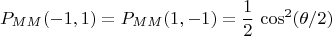 $$P_{MM}(-1,1)=P_{MM}(1,-1)=\frac{1}{2}\,\cos^2(\theta/2)$$