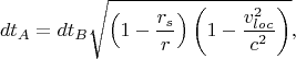 $$dt_A = dt_B\sqrt{ \left (1-\dfrac{r_s}{r}\right ) \left (1-\dfrac{v_{loc}^2}{c^2}\right )},$$