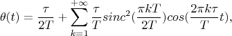 $$\theta(t)=\frac \tau {2T}+\sum\limits_{k=1}^{+\infty} \frac \tau T sinc^2(\frac {\pi kT} {2T})cos(\frac {2\pi k\tau} T t),$$