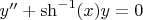 $y''+\sh^{-1}(x)y=0$