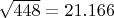 $\sqrt{448} = 21.166$
