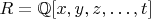 $R = \mathbb Q[x, y, z, \ldots, t]$
