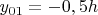 ${y_{01}} = -0,5h$