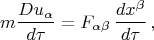 $$m\frac{Du_{\alpha}}{d\tau}=F_{\alpha\beta}\,\frac{dx^{\beta}}{d\tau}\,,$$
