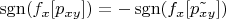 $\operatorname{sgn}(f_x[p_{xy}]) = - \operatorname{sgn}(f_x[\tilde{p_{xy}}])$