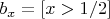 $b_x = [x > 1/2]$