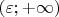 $(\varepsilon; +\infty)$