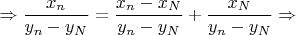 $$\Rightarrow  \frac{x_n}{y_n-y_N}=\frac{x_n-x_N}{y_n-y_N}+\frac{x_N}{y_n-y_N}\Rightarrow $$