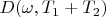 $ D(\omega, T_1 + T_2) $ $ D(\omega, T_1 + T_2) $