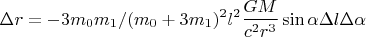 $$\Delta r = -3m_0m_1/(m_0 +3m_1)^2 l^2 \frac{GM}{c^2r^3} \sin\alpha \Delta l \Delta \alpha$$ $$\Delta r = -3m_0m_1/(m_0 +3m_1)^2 l^2 \frac{GM}{c^2r^3} \sin\alpha \Delta l \Delta \alpha$$