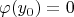 \[\varphi (y_0 ) = 0\]