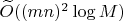 $\widetilde{O}((mn)^2 \log M)$