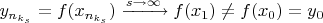 $y_{n_{k_s}}=f(x_{n_{k_s}})\xrightarrow{s\to\infty}f(x_1)\neq f(x_0)=y_0$