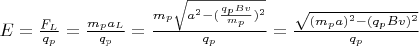 $E=\frac{F_L}{q_p}=\frac{m_pa_L}{q_p}=\frac{m_p\sqrt{a^2-(\frac{q_pBv}{m_p})^2}}{q_p}=\frac{\sqrt{(m_pa)^2-({q_pBv})^2}}{q_p}$