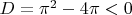 $D=\pi^2-4\pi<0$