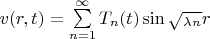 $v(r,t) = \sum\limits_{n=1}^{\infty} T_n(t) \sin {\sqrt_\lambda_n} r$