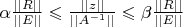 $\alpha \frac{||R|| }{ ||E||} \leqslant \frac{||z||} {||A^{-1}||} \leqslant \beta \frac{||R||}{||E||}$