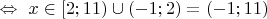 $\Leftrightarrow\ x\in[2;11)\cup(-1;2)=(-1;11)$