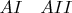 $\begin{array}{ccc}&AI&AII\end{array}$