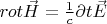 $rot \vec H = \frac 1 c \partial t {\vec E}$