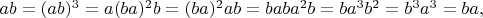 $ab=(ab)^3=a(ba)^2b=(ba)^2ab=baba^2b=ba^3b^2=b^3a^3=ba,$
