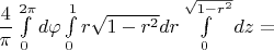 $\dfrac{4}{\pi}\int\limits_{0}^{2\pi}d\varphi\int\limits_{0}^{1}r\sqrt{1-r^2}dr\int\limits_{0}^{\sqrt{1-r^2}}dz=$