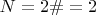 $ N = 2\# = 2 $