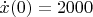 $\dot x(0)=2000$