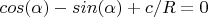 $cos(\alpha)-sin(\alpha)+c/R=0$