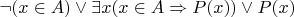 $\neg(x\in A) \vee \exists x(x\in A\Rightarrow P(x)) \vee P(x)$