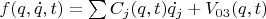 $f(q, \dot{q}, t) = \sum C_j(q, t)\dot{q_j} + V_{03}(q, t)$