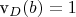 v_{D}(b)=1