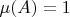 $\mu(A)=1$