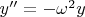 $y''=- \omega^2 y$