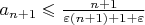$a_{n+1}\leqslant\frac{n+1}{\varepsilon (n+1)+1+\varepsilon}$ $a_{n+1}\leqslant\frac{n+1}{\varepsilon (n+1)+1+\varepsilon}$