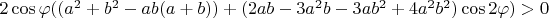 $2\cos\varphi((a^2+b^2-ab(a+b))+(2ab-3a^2b-3ab^2+4a^2b^2)\cos2\varphi ) > 0$ $2\cos\varphi((a^2+b^2-ab(a+b))+(2ab-3a^2b-3ab^2+4a^2b^2)\cos2\varphi ) > 0$