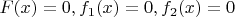 $F(x) = 0 , f_1(x) = 0, f_2(x) = 0$